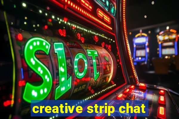 creative strip chat